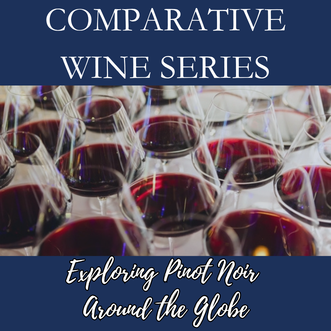 Comparative Wines Series:  Exploring Pinot Noir Around the Globe