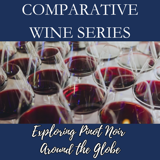 Comparative Wines Series:  Exploring Pinot Noir Around the Globe